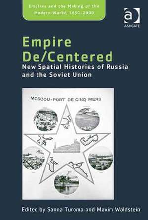 Empire De/Centered: New Spatial Histories of Russia and the Soviet Union de Maxim Waldstein
