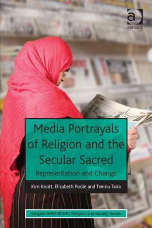 Media Portrayals of Religion and the Secular Sacred: Representation and Change de Kim Knott