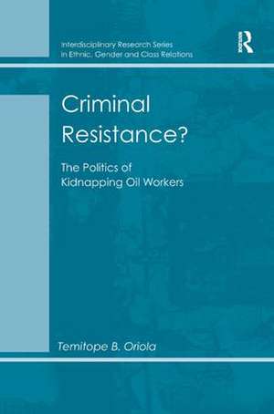 Criminal Resistance?: The Politics of Kidnapping Oil Workers de Temitope B. Oriola