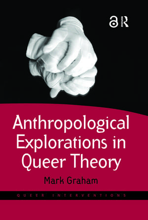 Anthropological Explorations in Queer Theory de Mark Graham