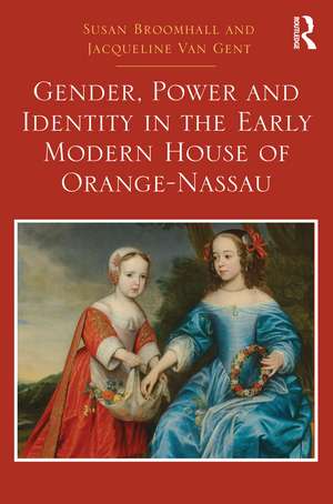 Gender, Power and Identity in the Early Modern House of Orange-Nassau de Susan Broomhall