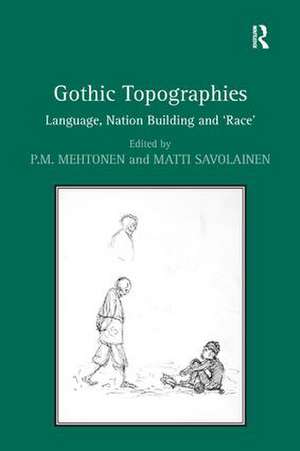 Gothic Topographies: Language, Nation Building and ‘Race’ de Matti Savolainen