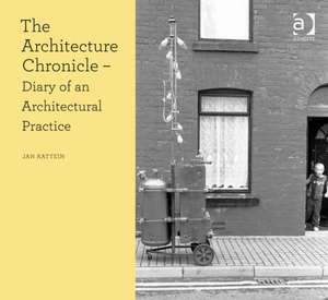 The Architecture Chronicle: Diary of an Architectural Practice de Jan Kattein