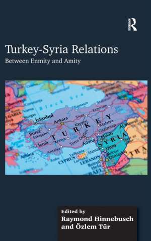 Turkey-Syria Relations: Between Enmity and Amity de Özlem Tür