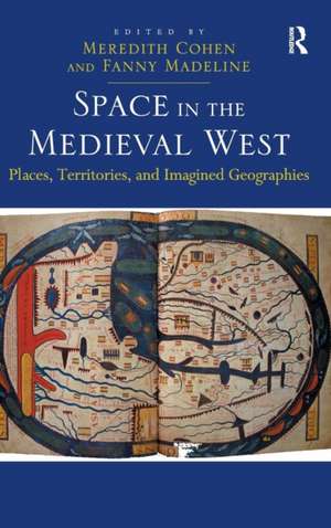 Space in the Medieval West: Places, Territories, and Imagined Geographies de Fanny Madeline