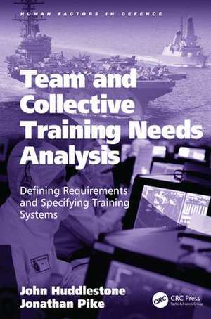 Team and Collective Training Needs Analysis: Defining Requirements and Specifying Training Systems de John Huddlestone