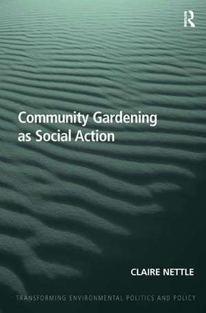 Community Gardening as Social Action de Claire Nettle