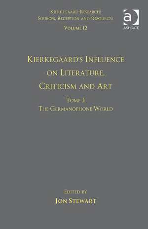 Volume 12, Tome I: Kierkegaard's Influence on Literature, Criticism and Art: The Germanophone World de Jon Stewart