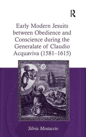 Early Modern Jesuits between Obedience and Conscience during the Generalate of Claudio Acquaviva (1581-1615) de Silvia Mostaccio