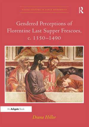 Gendered Perceptions of Florentine Last Supper Frescoes, c. 1350–1490 de Diana Hiller