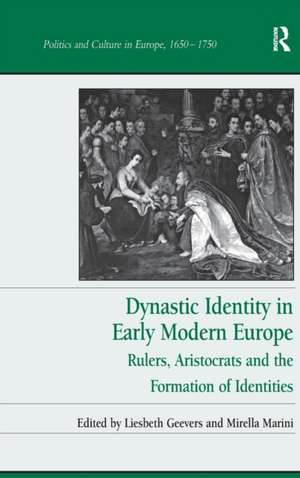 Dynastic Identity in Early Modern Europe: Rulers, Aristocrats and the Formation of Identities de Liesbeth Geevers