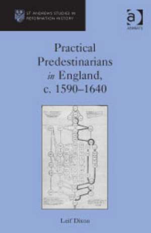 Practical Predestinarians in England, c. 1590–1640 de Leif Dixon