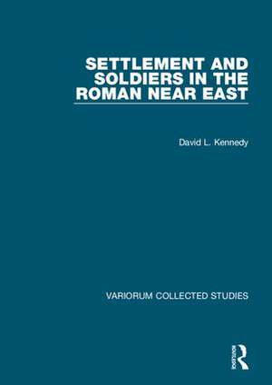 Settlement and Soldiers in the Roman Near East de David Kennedy