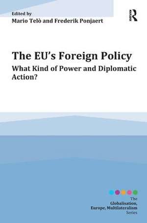 The EU's Foreign Policy: What Kind of Power and Diplomatic Action? de Mario Telò