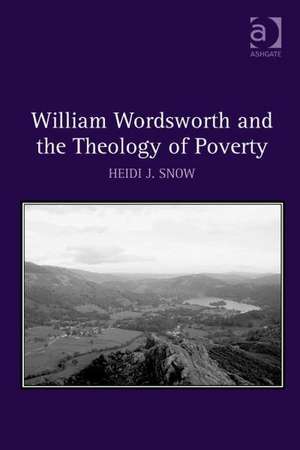 William Wordsworth and the Theology of Poverty de Heidi J. Snow