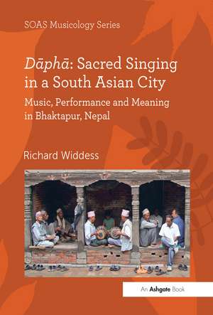 Dāphā: Sacred Singing in a South Asian City: Music, Performance and Meaning in Bhaktapur, Nepal de Richard Widdess