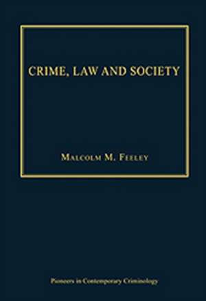 Crime, Law and Society: Selected Essays de MalcolmM. Feeley