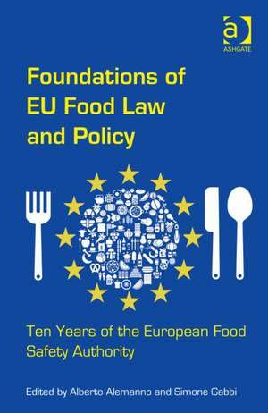 Foundations of EU Food Law and Policy: Ten Years of the European Food Safety Authority de Alberto Alemanno