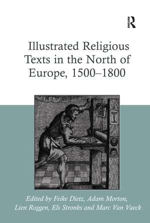 Illustrated Religious Texts in the North of Europe, 1500-1800 de Feike Dietz