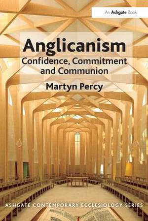 Anglicanism: Confidence, Commitment and Communion de Martyn Percy