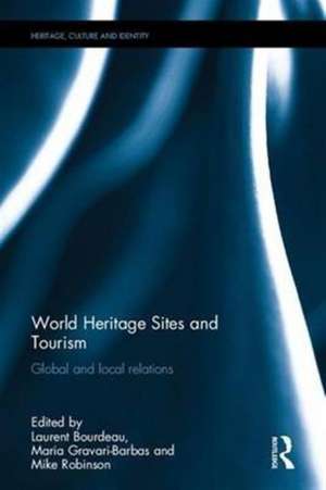 World Heritage Sites and Tourism: Global and Local Relations de Laurent Bourdeau