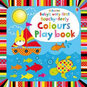 Watt, F: Baby's Very First touchy-feely Colours Play book