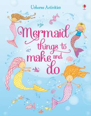 Mermaid Things to Make and Do de Leonie Pratt