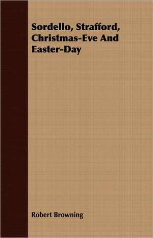 Sordello, Strafford, Christmas-Eve and Easter-Day de Robert Browning