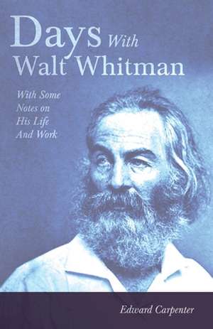 Days with Walt Whitman: With Some Notes on His Life and Work de Edward Carpenter