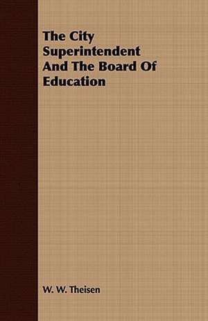 The City Superintendent and the Board of Education: Being a Selection from the Poetical Works of James Thomson de W. W. Theisen