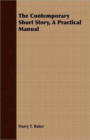 The Contemporary Short Story, a Practical Manual: Being a Selection from the Poetical Works of James Thomson de Harry T. Baker