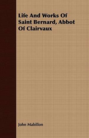 Life and Works of Saint Bernard, Abbot of Clairvaux: Ancedotes Proving the Miraculous Power of St. Anthony de John Mabillon