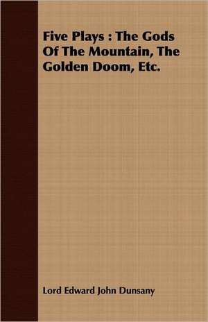 Five Plays de Edward John Moreton Dunsany