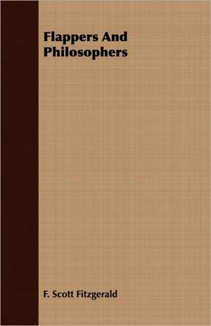 Flappers and Philosophers: Margaret of Scotland, Elizabeth of Bohemia, Mary of Orange, Henrietta of Orleans, Sophia of Hanover de F. Scott Fitzgerald