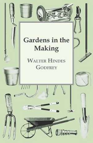 Gardens in the Making: A Handbook of Gardening for Lower Egypt de Walter Hindes Godfrey