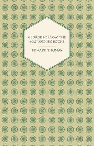 George Borrow, the Man and His Books de Edward Thomas