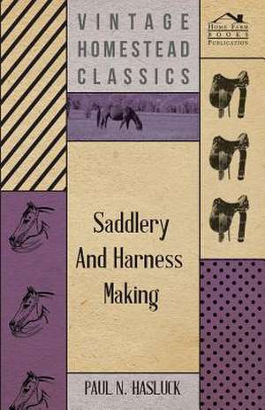 Saddlery and Harness-Making de Paul N. Hasluck