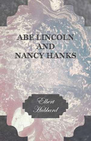 Abe Lincoln and Nancy Hanks de Elbert Hubbard