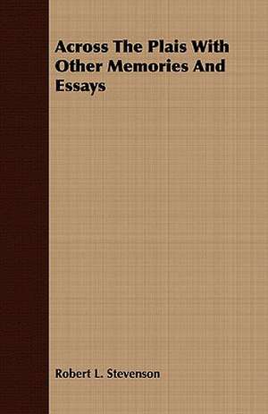 Across the Plais with Other Memories and Essays de Robert Louis Stevenson