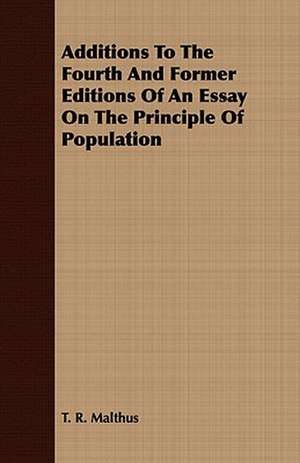 Additions to the Fourth and Former Editions of an Essay on the Principle of Population de Thomas Robert Malthus