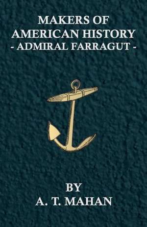 Makers of American History - Admiral Farragut de A. T. Mahan