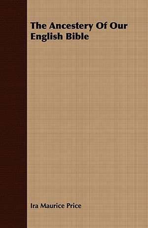 The Ancestery of Our English Bible: With Sketches of the Natives, Theirlanguage and Customs; And the Country, Products, Climate, Wild Animals Etc. de Ira Maurice Price