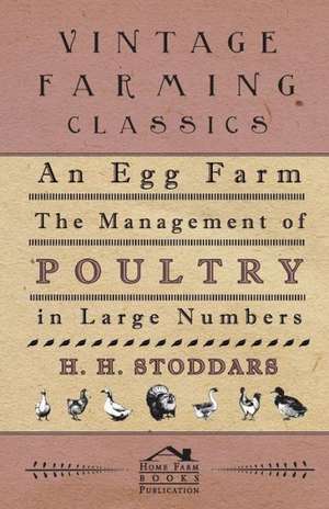 An Egg Farm - The Management of Poultry in Large Numbers: A Story of Rebel Milltary Prisons de H H. Stoddars