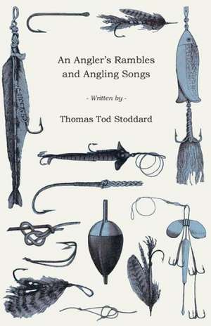 An Angler's Rambles and Angling Songs de Thomas Tod Stoddard