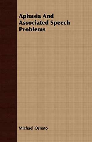 Aphasia and Associated Speech Problems: A Practical Guide to Bottom Fishing, Trolling, Spinning and Fly-Fishing de Michael Osnato