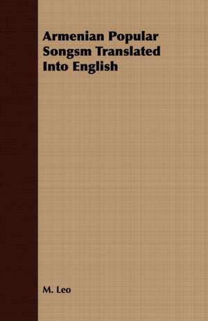 Armenian Popular Songsm Translated Into English de M. Leo