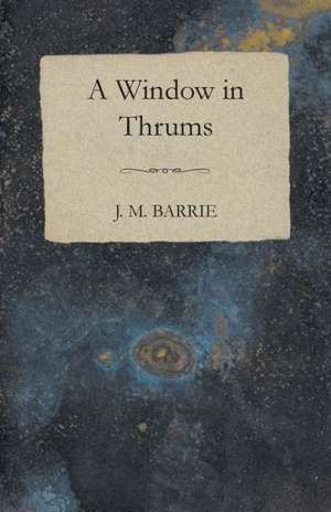 A Window in Thrums de J. M. Barrie