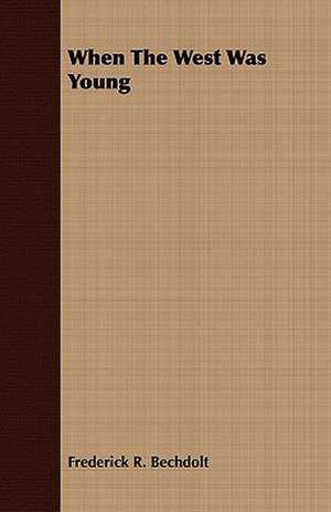 When the West Was Young: Or, Historical Sketches of the Mound-Builders, the Indian Tribes, and the Progress of Civilization in the North-West. de Frederick R. Bechdolt