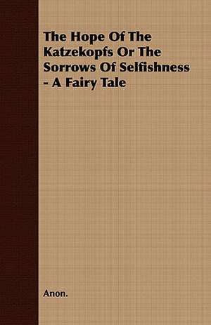 The Hope of the Katzekopfs or the Sorrows of Selfishness - A Fairy Tale de Anon