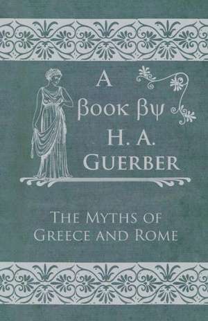 The Myths of Greece and Rome de H. a. Guerber